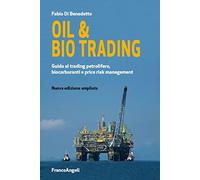 Oil & bio trading. Guida al trading petrolifero, biocarburanti e price risk management