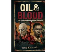 Oil & Blood: The Fall of Mosaddegh and Lumumba