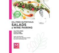 Oil-free Nutritious Salads and Wine Pairing - Chef Marie: VEGAN / GLUTEN-FREE / SUGAR-FREE / LOW IN CARBS - 100 Tasty Flavorful Salads