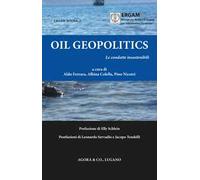 Oil Geopolitics. Le condotte insostenibili
