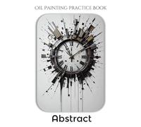 Oil Painting Practice Book - Abstract: Unleash Color, Imagination, and Big Artistic Energy!