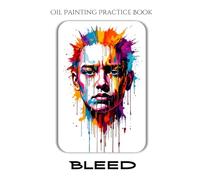 Oil Painting Practice Book - Bleed: A Painting Journey into Raw Emotion, Abstract Portraiture & Bleeding Colors