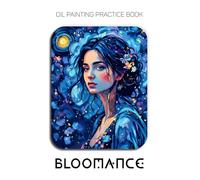 Oil Painting Practice Book - Bloomance: Mastering Nature Portraits, Floral Textures, and Thick Impasto Art