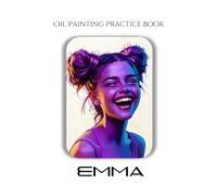 Oil Painting Practice Book - Emma: A Character-Driven Exploration in Color, Texture, and Emotion