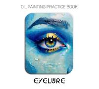 Oil Painting Practice Book - Eyelure: Expressive Eyes & Textured Impasto Portraits