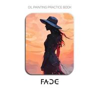 Oil Painting Practice Book - Fade: Mastering Silhouette Portraits, Sunset Textures, and Thick Impasto Palette Knife Art