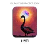 Oil Painting Practice Book - Hum: For Mastering Iridescent Swans, Rainbow Feathers, and Expressive Impasto Wildlife Art