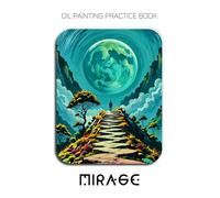 Oil Painting Practice Book - Mirage: Mastering Winding Paths, Glowing Moons, and Thick Impasto Landscapes