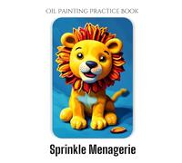 Oil Painting Practice Book - Sprinkle Menagerie: A Guide to Painting Adorable Animals with a Candy Mosaic Texture