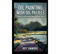 Oil Painting with Oil Pastels: Creative Loose Landscapes Without Paint