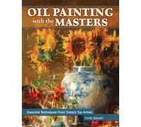 Oil Painting with the Masters: Essential Techniques from Today's Top Artists