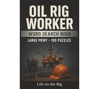 Oil Rig Worker Word Search Book: Large Print Puzzle Collection with 100 Puzzles and 2000 Unique Words on Drilling, Safety, and Offshore Life