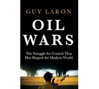 Oil Wars: The Struggle for Control That Has Shaped the Modern World