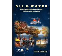 Oil & Water: How Energy Shapes Our Lives, Nations, and the Future