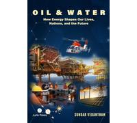 Oil & Water: How Energy Shapes Our Lives, Nations, and the Future