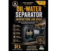 Oil-Water Separator Inspection Log Book: Professional Inspection, Maintenance, Condition Monitoring and Environmental Record Book for Oil-Water Separator Systems