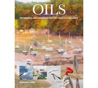 Oils: Techniques and Tutorials for the Complete Beginner