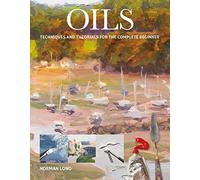 Oils: Techniques and Tutorials for the Complete Beginner