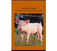 Oink-ment & Care: The Ultimate Pet Pig Health Ledger