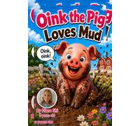 Oink The Pig: A Muddy Adventure Written by 8-year-old Author