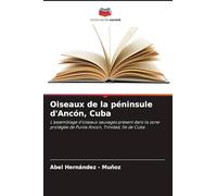 Oiseaux de la péninsule d'Ancón, Cuba: L'assemblage d'oiseaux sauvages présent dans la zone protégée de Punta Ancon, Trinidad, île de Cuba