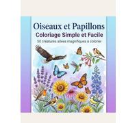 Oiseaux et Papillons: Coloriage Simple et Facile: 50 Créatures Ailées Magnifiques - Dessins simples et relaxants