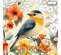 Oiseaux Livre De Coloriage: Idée d’activité artistique favorisant bien-être et créativité