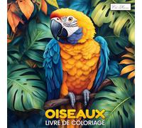 Oiseaux Livre De Coloriage: Un recueil créatif offrant une expérience apaisante et relaxante