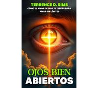 OJOS ABIERTOS ABIERTO: CÓMO EL AMOR DE DIOS TE LIBERA PARA AMAR SIN LÍMITES