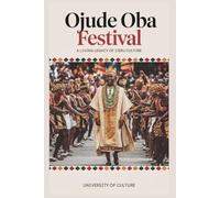 Ojude Oba Festival: A Living Legacy of Ijebu Culture: Journey Through Time, Tradition, and Unity in the Heart of Yoruba Land