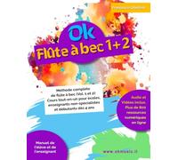 OK FLÛTE À BEC - L'Intégrale: Méthode complète de flûte à bec (Vol. 1 et 2): Cours tout-en-un pour écoles, enseignants non-spécialistes et débutants dès 6 ans (Audio inclus)