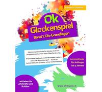 Ok Glockenspiel - Band 1: Glockenspielschule für Kinder: Extrem progressives Lernen ohne Überforderung. Praxisnahe Methode mit bekannten Liedern und ... Lehrkräfte und Erzieher ohne Vorkenntnisse