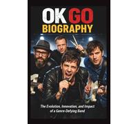 OK GO BIOGRAPHY: The Evolution, Innovation, and Impact of a Genre-Defying Band