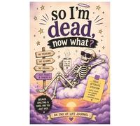 Ok, I'm dead, so now what?: End of Life Planner | My Final Wishes | Important Information about My Belongings, Business Passwords and Final Wishes |