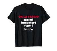 Ok lo faccio ma mi lamenterò tutto il tempo detto divertente Maglietta
