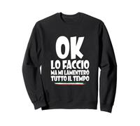 Ok lo faccio ma mi lamenterò tutto il tempo Detto Ironico Felpa