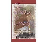 Ok smetto di fumare!: Il nuovo Smettere di sfumare con il metodo della consapevolezza