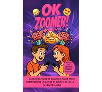OK ZOOMER !: GUIDE PRATIQUE ET HUMORISTIQUE POUR COMPRENDRE LA GEN Z ET RIRE EN FAMILLE OU ENTRE AMIS