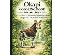 Okapi Coloring Book for All Ages: Realistic, Cute & Relaxing Jungle Animal Designs for Kids, Teens and Adults: 50 Detailed and Easy-to-Color Pages ... Creativity, Stress Relief and Fun Learning