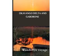 Okavango Delta and Gaborone Vacation Guide 2025