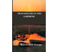 Okavango Delta and Gaborone Vacation Guide 2025