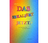 Okay. Das eskaliert jetzt.: Über harmlose Dinge, die völlig eskalieren
