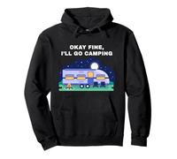 Okay Fine, I'll Go Camping - Outdoors Nature Glamping Funny Felpa con Cappuccio