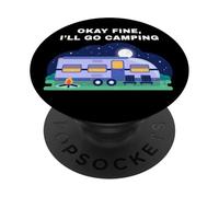 Okay Fine, I'll Go Camping - Outdoors Nature Glamping Funny PopSockets PopGrip Adesivo
