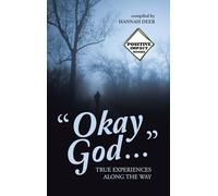 "Okay God …”: TRUE EXPERIENCES ALONG THE WAY