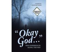 "Okay God …”: TRUE EXPERIENCES ALONG THE WAY