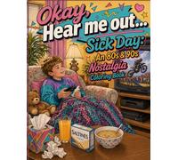 Okay, Hear me out...Sick Day: An 80s & 90s Nostalgia Coloring Book