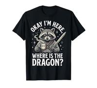 Okay I'm Here Where Is The Dragon Maglietta