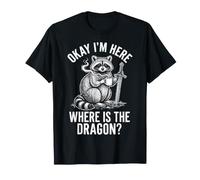 Okay I'm Here Where Is The Dragon Maglietta