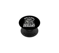 Okay I'm Here Where Is The Dragon PopSockets PopGrip Adesivo